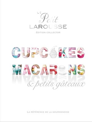 cover image of Petit Larousse Collector--Macarons, cupcakes et petits gâteaux